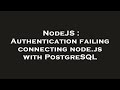 NodeJS : Authentication failing connecting node.js with PostgreSQL