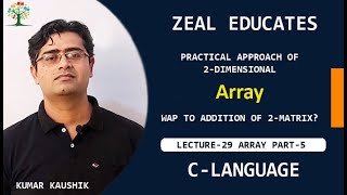 #29 Practical approach of 2D Array || Addition of 2 matrix || C Language || Kumar Kaushik