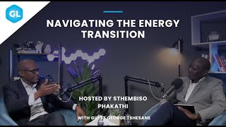 In this episode, I sit down with George Tshesane as we tackle the big topic of Energy Transition.