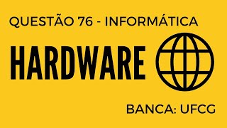 Questão 76 - Informática para Concursos - Hardware - UFCG