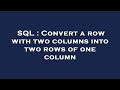 SQL : Convert a row with two columns into two rows of one column