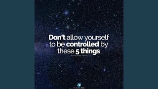 Don't Allow Yourself to Be Controlled by These 5 Things (Motivational Speech)