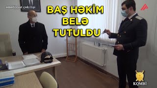 Masallı RMX-nın baş həkimi belə saxlanıldı - ƏMƏLİYYAT GÖRÜNTÜSÜ