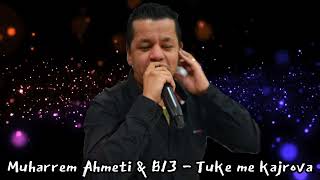 Muharrem Ahmeti & B13 - Tuke me kajrova / Viral 2024