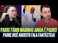 PADRE FÁBIO MARINHO AINDA É PADRE! PADRE JOSÉ AUGUSTO FALA FANTÁSTICA!