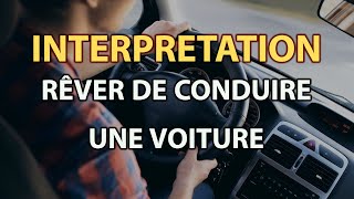 RÊVER DE CONDUIRE UNE VOITURE | signification des reves | interpretation des reves