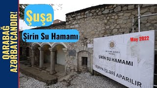 Şuşa | Şirin Su Hamamı | Qarabağda təmir-tikinti işləri | May 2022