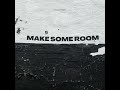 make some room