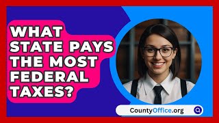 What State Pays The Most Federal Taxes? - CountyOffice.org