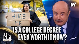 Dr. Phil: Is A College Degree Worth It? The Truth Will Surprise You | Dr. Phil P