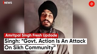 Amritpal Singh Releases Video, Says “Govt. Action Is An Attack On Sikh Community”