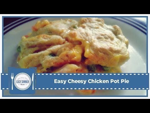 Easy Cheesy Chicken Pot Pie - Easy Meals To Cook For Dinner Easy Cheesy Chicken Pot Pie - Easy Meals To Cook For Dinner