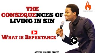 WHAT IS REPENTANCE || THE CONSEQUENCES OF LIVING IN SIN || APOSTLE MICHAEL OROKPO