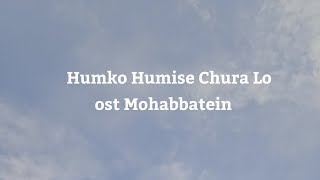 Humko Humise Chura Lo Lyrics | Ost Mohabbatein