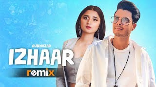 Izhaar (Remix) | Gurnazar | Kanika Maan | AL Production | Latest Remix Songs 2019