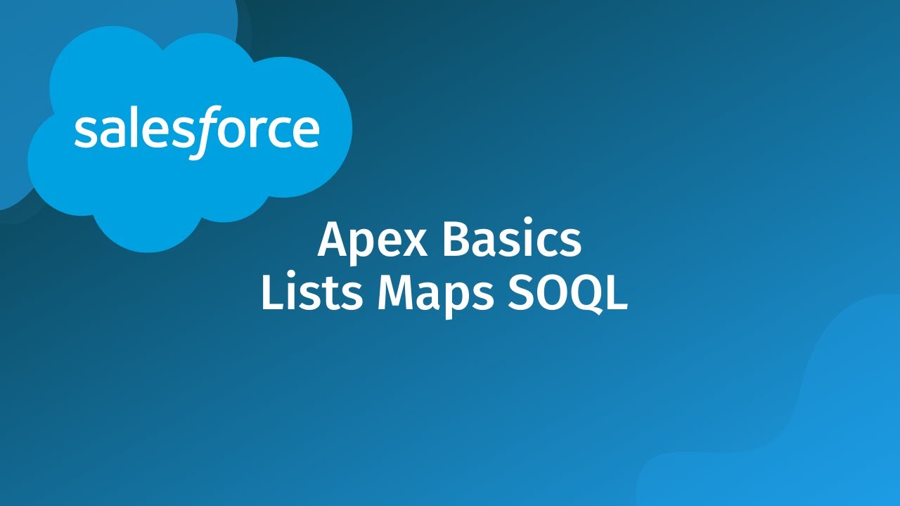 Salesforce Developer Apex Basics: Lists, Maps, And SOQL Queries - YouTube