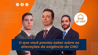 O que você precisa saber sobre as alterações da exigência do CNO