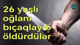 Marketdə işləyən 26 yaşlı oğlan qətlə yetirildi - Gəncə