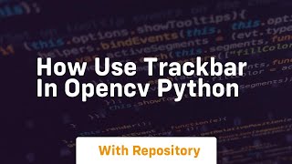 How use trackbar in opencv python