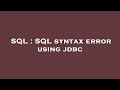 SQL : SQL syntax error using jdbc