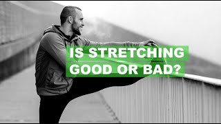 Is stretching good or bad?