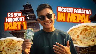 Rs. 500 Food Hunt | ft. Nepal’s Biggest Paratha! | Part 1