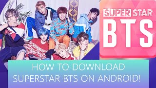 HOW TO DOWNLOAD SUPERSTAR BTS ON ANDROID!