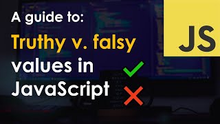 Truthy v. Falsy in JavaScript