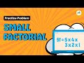 Small Factorial | School Practice Problem | GeeksforGeeks School