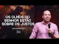 OS OLHOS DO SENHOR ESTÃO SOBRE OS JUSTOS - Pr. André Carvalho