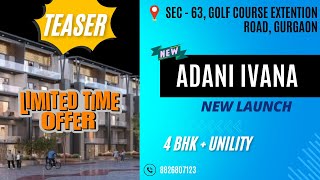 ADANI “IVANA” ,Sec-63 Golf Course Extension Road, Gurgaon | New Phase Launch ( i - Block )