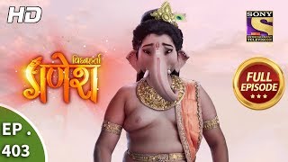 Vighnaharta Ganesh - Ep 403 - Full Episode - 7th March, 2019