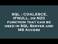 SQL : COALESCE, IFNULL, or NZ() function that can be used in SQL Server and MS Access