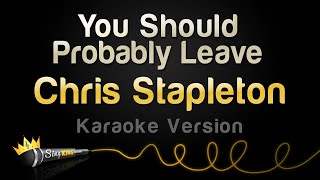 Chris Stapleton - You Should Probably Leave (Karaoke Version)
