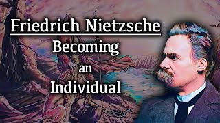 Friedrich Nietzsche: Becoming an Individual