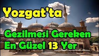 Yozgat'ta Gezilecek En Güzel Yerler...!