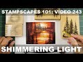 Stampscapes 101: Video 243.  Shimmering Light