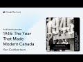 1945 the year that made modern canada by ken cuthbertson · audiobook preview