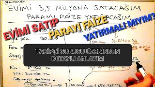 Evimi satıp parayı faize yatırmalı mıyım? Takipçi sorusuna cevap