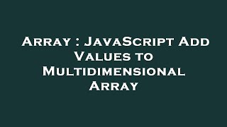 Array : JavaScript Add Values to Multidimensional Array