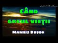 marius bujor când greul vieții