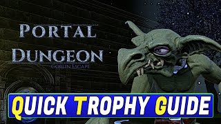 Portal Dungeon Goblin Escape Quick Trophy Guide - Easy Platinum