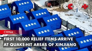 First 10,000 Relief Items Arrive at Quake-Hit Areas of Xinjiang