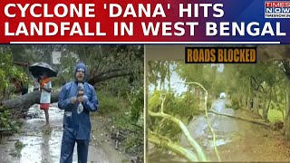 Cyclone 'Dana' Makes Landfall In West Bengal, Kolkata And Nearby Areas On High Alert | Ground Report