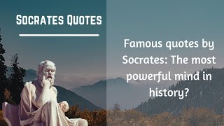 Famous quotes by Socrates: The most powerful mind in history?