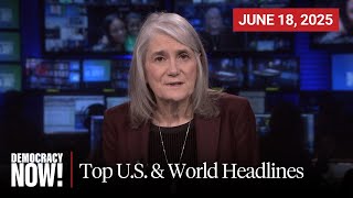 Top U.S. & World Headlines — June 18, 2025