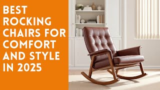 Best Rocking Chairs for Comfort and Style at Home In 2025