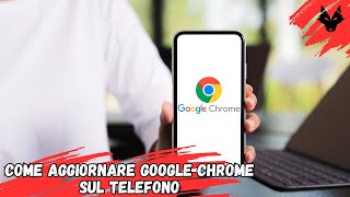 Come aggiornare Google Chrome sul telefono