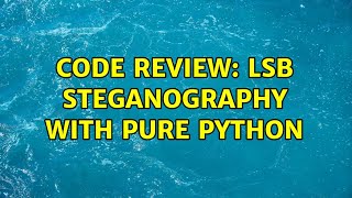 Code Review: LSB steganography with pure Python
