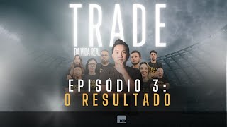 EPISÓDIO FINAL: Reality Trade da Vida Real